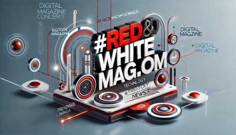 Redand Whitemagz.com – Stay Ahead with the Latest Trends and Expert Opinions